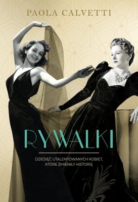 Rywalki. Dziesięć utalentowanych kobiet, które zmieniły historię