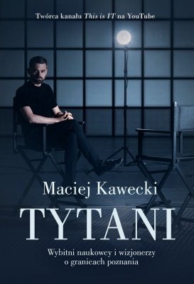 Tytani. Wybitni naukowcy i wizjonerzy o granicach poznania