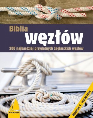 Biblia węzłów. 200 najbardziej przydatnych żeglarskich węzłów wyd. 4
