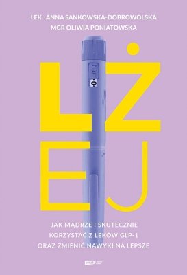 Lżej. Jak mądrze i skutecznie korzystać z leków GLP-1 oraz zmienić nawyki na lepsze