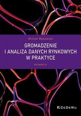 Gromadzenie i analiza danych rynkowych w praktyce wyd. 3