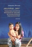 Amazoński Inny Wizerunek rdzennych mieszkańców Amazonii we współczesnych tekstach kultury