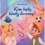 Kim będę kiedy dorosnę?