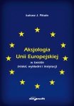 Aksjologia Unii Europejskiej w świetle źródeł, wykładni i instytucji