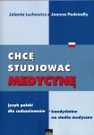 Chcę studiować medycynę. Język polski dla cudzoziemców - podręcznik dla kandydatów na studia medyczne 