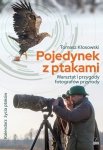 Pojedynek z ptakami. Warsztat i przygody fotografów przyrody