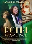 Polki w Ameryce. Historie kobiet, które wyruszyły za ocean i podbiły świat
