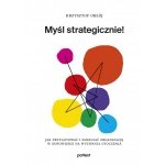Myśl strategicznie! Jak przygotować i zmieniać organizację w odpowiedzi na wyzwania otoczenia