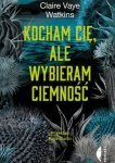 Kocham cię, ale wybieram ciemność