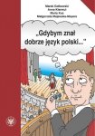 Gdybym znał dobrze język polski... Wybór tekstów z ćwiczeniami do nauki gramatyki polskiej dla cudzoziemców na poziomie B1