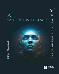 50 idei, które powinieneś znać. AI Sztuczna inteligencja 
