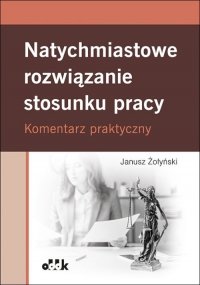 Natychmiastowe rozwiązanie stosunku pracy. Komentarz praktyczny 