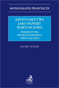 Kryptoaktywa jako papiery wartościowe. Perspektywa prywatnoprawna i regulacyjna 