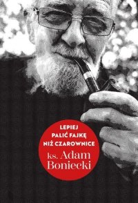 Lepiej palić fajkę niż czarownice 