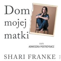 Dom mojej matki. Opowieść córki o rodzinnej manipulacji, bólu i odzyskanej wolności 