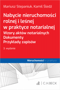 Nabycie nieruchomości rolnej i leśnej w praktyce notarialnej. Wzory aktów notarialnych. Dokumenty. Przykłady zapisów 