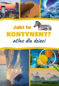 Jaki to kontynent? Atlas dla dzieci 