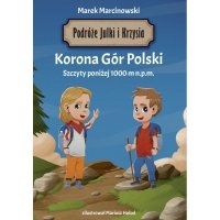 Korona Gór Polski. Szczyty poniżej 1000 m n.p.m. Podróże Julki i Krzysia 
