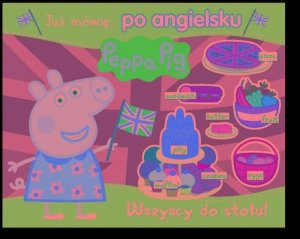 Peppa Pig Już mówię… po angielsku Wszyscy do stołu!