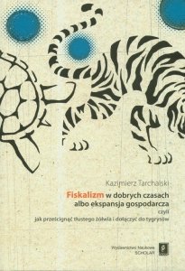 Fiskalizm w dobrych czasach albo ekspansja gospodarcza czyli jak prześcignąć tłustego żółwia i dołączyć do tygrysów