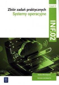 Zbiór zadań praktycznych Kwalifikacja INF.02 Część 2.Systemy operacyjne