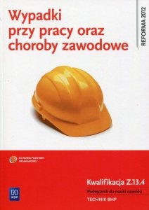 Wypadki przy pracy oraz choroby zawodowe Kwalifikacja Z.13.4 Podręcznik do nauki zawodu