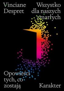 Wszystko dla naszych zmarłych Opowieści tych, co zostają
