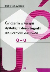 Ćwiczenia w terapii dysleksji i dysortografii dla uczniów klas 4-6 Ó-U