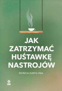 Jak zatrzymać hustawkę nastrojów