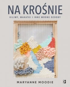 Na krośnie kilimy, makatki i inne modne ozdoby