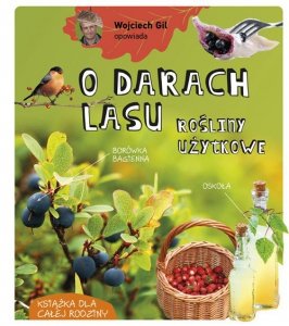 Wojciech Gil opowiada O darach lasu