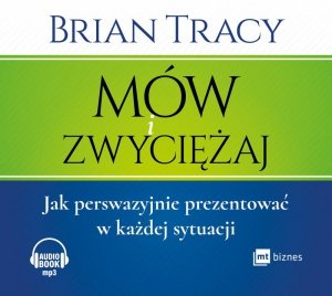 Mów i zwyciężaj. Jak perswazyjnie prezentować w każdej sytuacji - audiobook