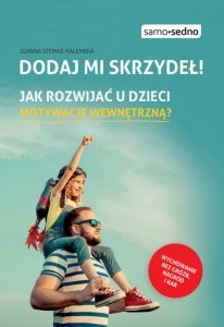 Dodaj mi skrzydeł! Jak rozwijać u dzieci motywację wewnętrzną? (EBOOK)