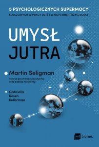 Umysł jutra. 5 psychologicznych supermocy kluczowych w pracy - dziś i w niepewnej przyszłości (EBOOK)