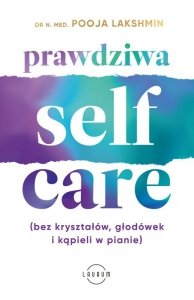 Prawdziwa SELF-CARE (bez kryształów, głodówek i kąpieli w pianie) (EBOOK)