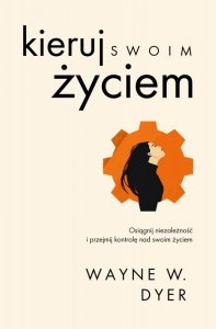 Kieruj swoim życiem. Osiągnij niezależność i przejmij kontrolę nad swoim życiem (EBOOK)