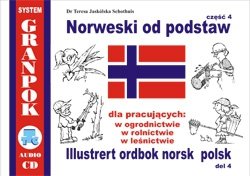 Norweski od podstaw 4. Dla pracujących w ogrodnictwie, rolnictwie, leśnictwie. Ilustrowany słownik norwesko-polski z płytą CD 