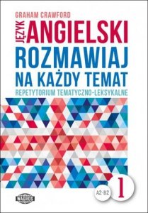 Język angielski. Rozmawiaj na każdy temat 1. Repetytorium tematyczno-leksykalne. Poziom A2-B2 