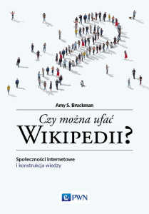 Czy można ufać Wikipedii? Społeczności internetowe i konstrukcja wiedzy