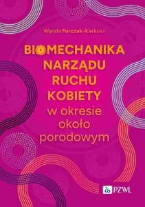 Biomechanika narządu ruchu kobiety w okresie okołoporodowym. Aspekty naukowe i kliniczne