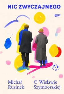 Nic zwyczajnego. O Wisławie Szymborskiej