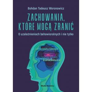 Zachowania, które mogą zranić. O uzależnieniach behawioralnych i nie tylko