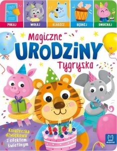 Magiczne urodziny Tygryska. Pukaj, wołaj, klaszcz, bębnij, dmuchaj. Książeczka dźwiękowa z efektem ś