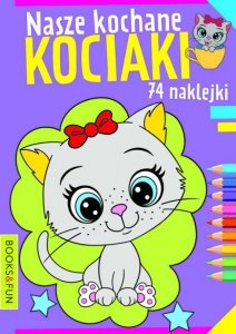 Nasze kochane kociaki. Kolorowanka + 74 naklejki