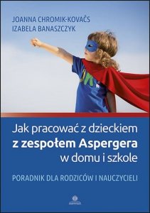 Jak pracować z dzieckiem z zespołem Aspergera w domu i szkole? Wydawnictwo Harmonia
