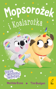 Mopsorożek i Koalarożka. Sklepik z magicznymi zwierzętami
