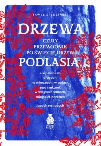Drzewa. Czuły przewodnik po świecie drzew Podlasia