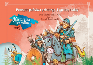 Historyjka bez cenzury. Tom II. Początki państwa polskiego. Legendy i fakty