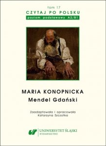 Czytaj po polsku 17. Maria Konopnicka: Mendel Gdański. Materiały pomocnicze do nauki języka polskiego jako obcego. Poziom podstawowy A2-B1