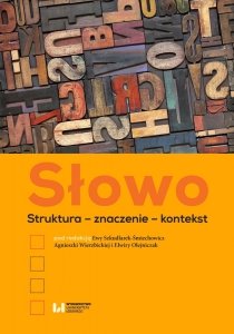 Słowo. Struktura - znaczenie - kontekst